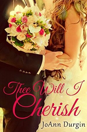 Thee Will I Cherish(Treasured Vow #1) by JoAnn Durgin