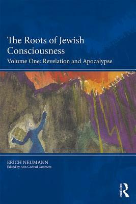 The Roots of Jewish Consciousness, Volume One: Revelation and Apocalypse by Erich Neumann