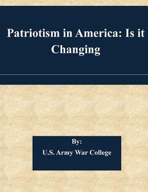 Patriotism in America: Is it Changing by U. S. Army War College