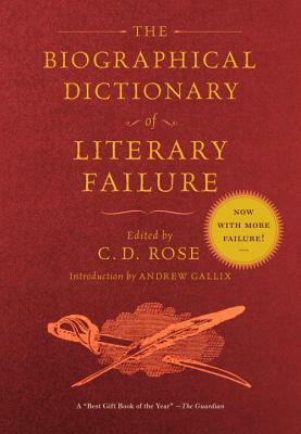 The Biographical Dictionary of Literary Failure by C. D. Rose