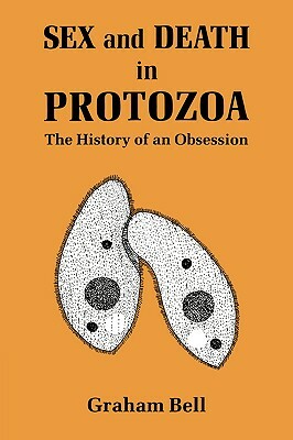 Sex and Death in Protozoa: The History of Obsession by Graham Bell