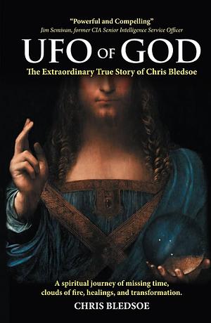 UFO of GOD: The Extraordinary True Story of Chris Bledsoe by Chris Bledsoe