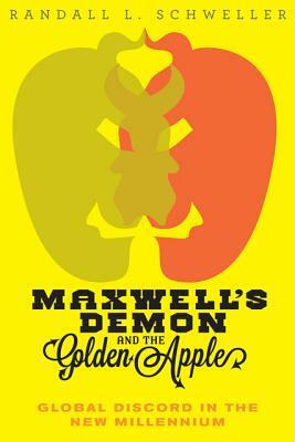 Maxwell's Demon and the Golden Apple: Global Discord in the New Millennium by Randall L. Schweller