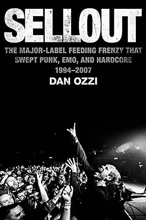 Sellout: The Major-Label Feeding Frenzy that Swept Punk, Emo, and Hardcore by Dan Ozzi