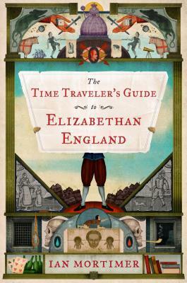 The Time Traveller's Guide to Elizabethan England by Ian Mortimer