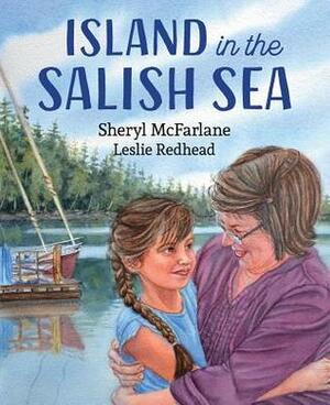 Island in the Salish Sea by Sheryl McFarlane, Leslie Redhead