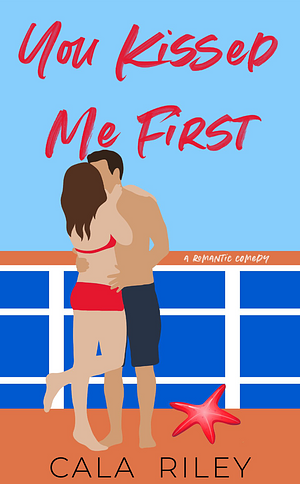 You Kissed Me First by Cala Riley