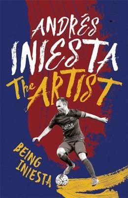 The Artist: Being Iniesta by Andrés Iniesta