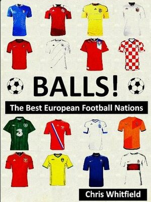 BALLS! The Best European Football Nations by Chris Whitfield
