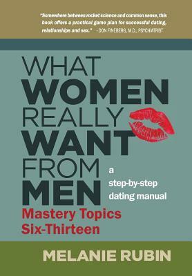 What Women Really Want from Men: Mastery Topics 6-13 by Melanie Rubin
