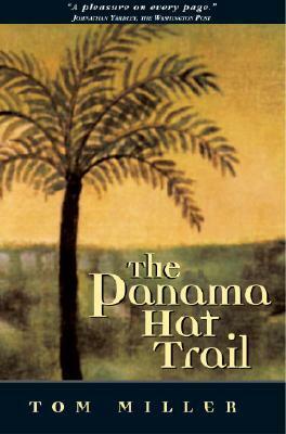 The Panama Hat Trail: A Journey from South America by Tom Miller