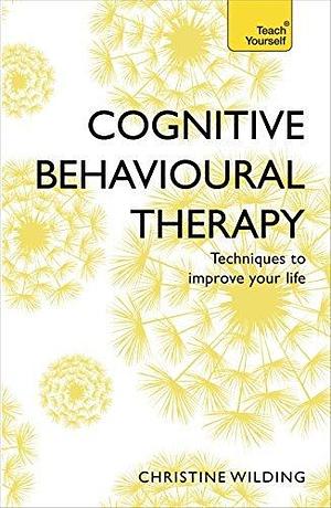 Cognitive Behavioural Therapy (CBT): Evidence-based, goal-oriented self-help techniques: a practical CBT primer and self help classic by Christine Wilding, Christine Wilding