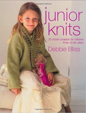 Junior Knits: 25 Stylish Projects for Children Three to Ten Years by Debbie Bliss