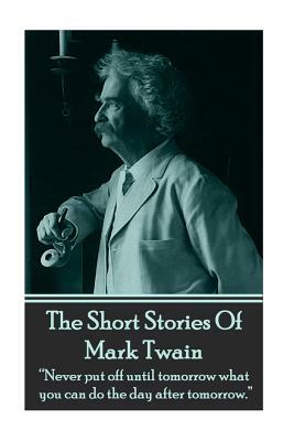 The Short Stories Of Mark Twain by Mark Twain