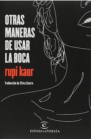 otras maneras de usar la boca by Rupi Kaur