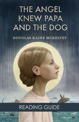 Reading Guide: The Angel Knew Papa and the Dog by Douglas McKelvey