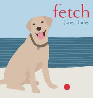 Fetch by Jorey Hurley