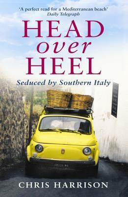 Head Over Heel: Seduced by Southern Italy by Chris Harrison