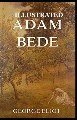 Adam Bede Illustrated by George Eliot