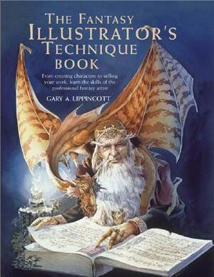 The Fantasy Illustrator's Technique Book by Gary A. Lippincott