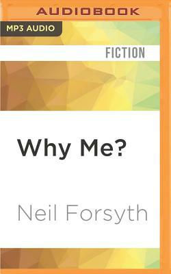 Why Me?: The Very Important Emails of Bob Servant by Neil Forsyth