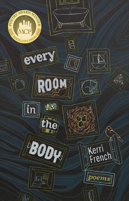 Every Room in the Body: Poems by Kerri French