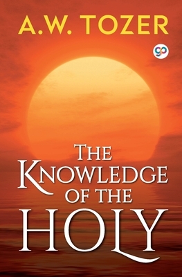 The Knowledge of the Holy by A. W. Tozer