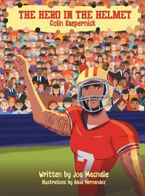 The Hero In The Helmet: Colin Kaepernick by Joa Macnalie