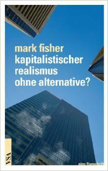 Kapitalistischer Realismus ohne Alternative? by Johannes Springer, Peter Scheiffele, Mark Fisher, Christian Werthschulte