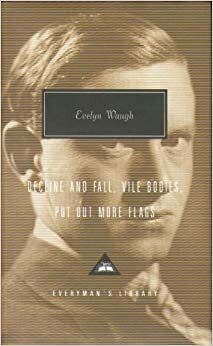 Decline and Fall, Vile Bodies, Put Out More Flags by Evelyn Waugh