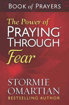 The Power of Praying(r) Through Fear Book of Prayers by Stormie Omartian