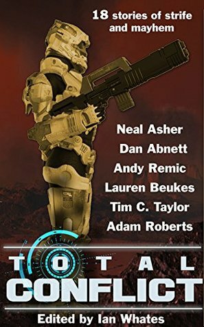 Total Conflict by Lauren Beukes, Dan Abnett, Tim C. Taylor, Ian Whates, Andy Remic, Neal Asher