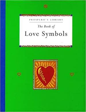 The Book Of Love Symbols by Peter Bently