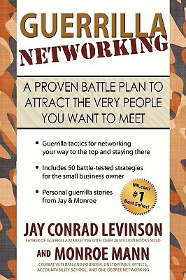 Guerrilla Networking: A Proven Battle Plan to Attract the Very People You Want to Meet by Monroe Mann, Jay Conrad Levinson