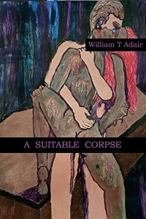 A Suitable Corpse by William T. Adair