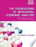 The Foundations of Behavioral Economic Analysis: Volume I: Behavioral Economics of Risk, Uncertainty, and Ambiguity by Sanjit Dhami