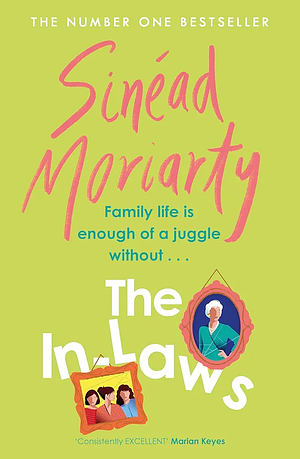 The In-Laws: The hilarious and heartfelt new novel about marriage and sisterhood from the bestselling author by Sinéad Moriarty