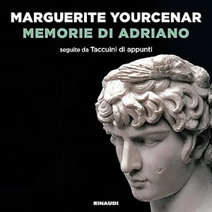 Memorie di Adriano by Marguerite Yourcenar