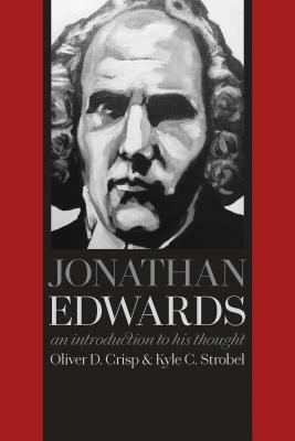 Jonathan Edwards: An Introduction to His Thought by Kyle C. Strobel, Oliver D. Crisp