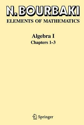 Algebra I: Chapters 1-3 by N. Bourbaki