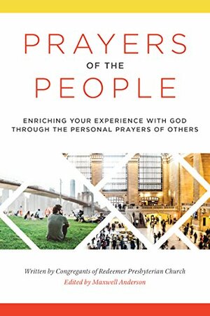 Prayers of the People: Enriching Your Experience with God through the Personal Prayers of Others by Maxwell Anderson, Timothy Keller, Redeemer Presbyterian Church Congregants