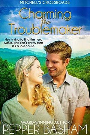 Charming the Troublemaker by Pepper D. Basham, Pepper D. Basham