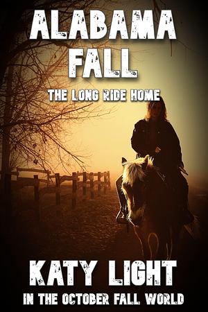 ALABAMA FALL: The Long Ride Home by Boyd Craven Jr., Katy Light, Katy Light, L.A. Bayles