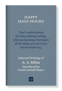 HAPPY HALF-HOURS: Selected Writings of A. A. Milne by A.A. Milne