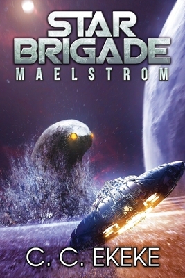 Star Brigade: Maelstrom by C. C. Ekeke