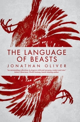 The Language of Beasts by Jonathan Oliver