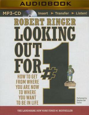 Looking Out for #1: How to Get from Where You Are Now to Where You Want to Be in Life by Robert Ringer