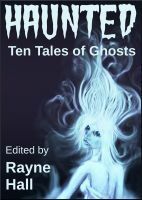Haunted: Ten Tales of Ghosts by Douglas Kolacki, Carole Ann Moleti, Tracie McBride, Sera Hayes, Rayne Hall, William Meikle, Jonathan Broughto, Grayson Bray Morris, Kiersten Hartrim
