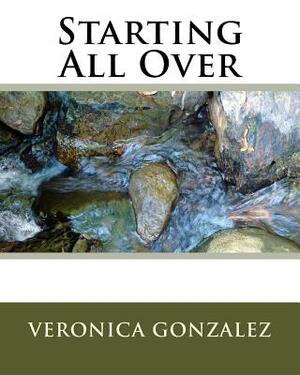 Starting All Over by Veronica Gonzalez