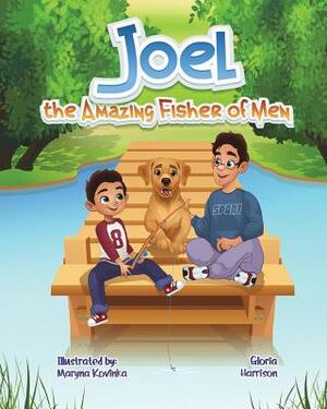 Joel: The Amazing Fisher of Men by Gloria M. Harrison